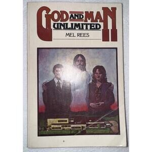 GOD AND MAN, UNLIMITED: DIVINE POWER COMBINED WITH HUMAN By Melvin E Rees *VG+*